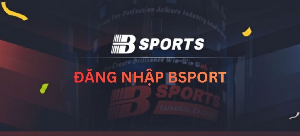 Đăng nhập Bsport 6 ĐĂNG NHẬP BSPORT